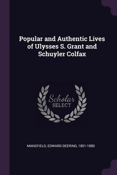 portada Popular and Authentic Lives of Ulysses S. Grant and Schuyler Colfax (en Inglés)