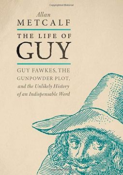 portada The Life of Guy: Guy Fawkes, the Gunpowder Plot, and the Unlikely History of an Indispensable Word (en Inglés)