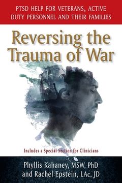 portada Reversing the Trauma of War: PTSD Help for Veterans, Active Duty Personnel and Their Families (in English)