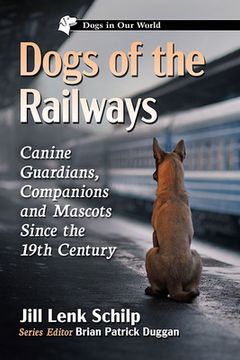 portada Dogs of the Railways: Canine Guardians, Companions and Mascots Since the 19th Century (in English)