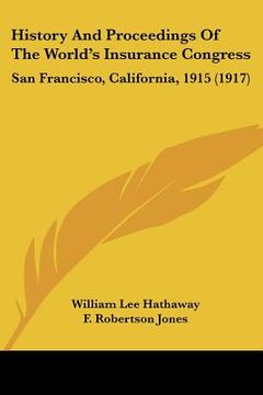 portada history and proceedings of the world's insurance congress: san francisco, california, 1915 (1917)