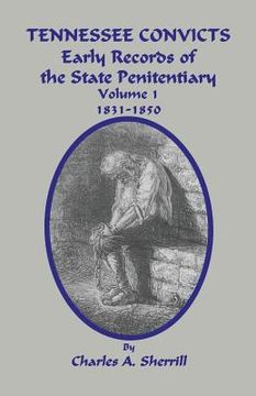 portada Tennessee Convicts: Early Records of the State Penitentiary 1831-1850. Volume 1 (en Inglés)