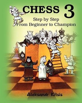 portada chess, step by step: from beginner to champion-3 (en Inglés)