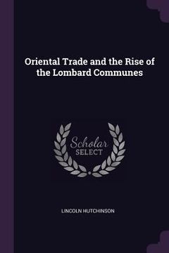 portada Oriental Trade and the Rise of the Lombard Communes (en Inglés)