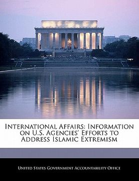 portada international affairs: information on u.s. agencies' efforts to address islamic extremism (in English)