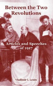 portada between the two revolutions: articles and speeches of 1917 (en Inglés)