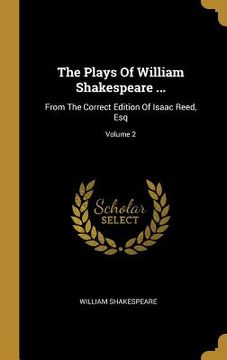 portada The Plays Of William Shakespeare ...: From The Correct Edition Of Isaac Reed, Esq; Volume 2