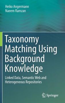 portada Taxonomy Matching Using Background Knowledge: Linked Data, Semantic Web and Heterogeneous Repositories (en Inglés)