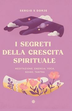 portada I segreti della crescita spirituale, meditazione, energia, yoga, sesso, tantra (en Italiano)