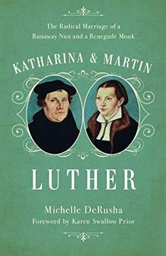 portada Katharina and Martin Luther: The Radical Marriage of a Runaway nun and a Renegade Monk (en Inglés)