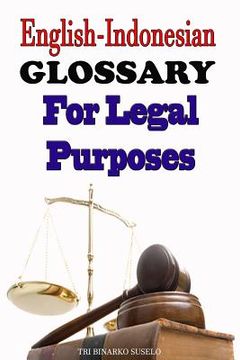 portada English-Indonesian Glossary For Legal Purposes: A useful reference for those studying or working in the field of law enforcement, human rights and int (en Inglés)