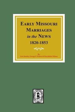 portada Early Missouri Marriages in the News, 1820-1853. (en Inglés)