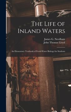 portada The Life of Inland Waters; an Elementary Textbook of Fresh-water Biology for Students (in English)