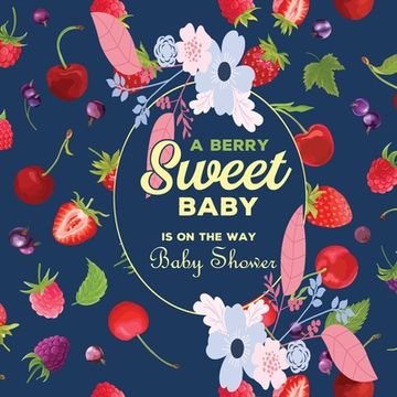portada A Berry Sweet Baby is On The Way baby shower guest book: Beautiful baby shower Beautiful baby shower guest book (in English)