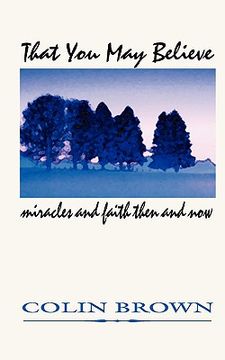 portada that you may believe: miracles and faith then and now