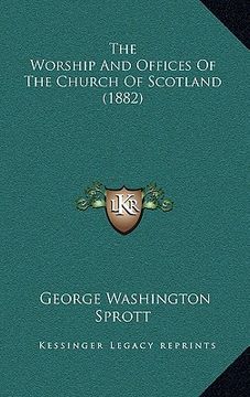 portada the worship and offices of the church of scotland (1882) (en Inglés)