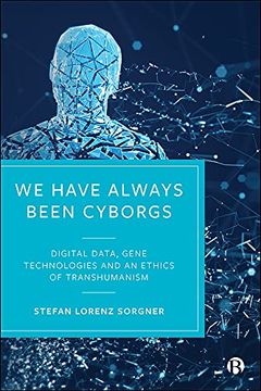 portada We Have Always Been Cyborgs: Digital Data, Gene Technologies, and an Ethics of Transhumanism (en Inglés)