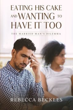 portada Eating his Cake and Wanting to Have it Too: The married man's dilemma (en Inglés)