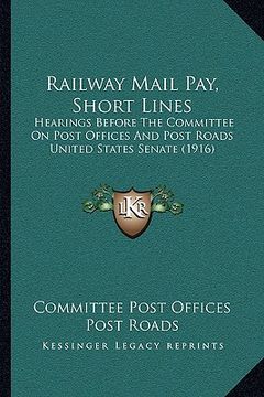portada railway mail pay, short lines: hearings before the committee on post offices and post roads united states senate (1916)