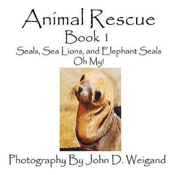 portada animal rescue, book 1, seals, sea lions and elephant seals, oh my! (in English)