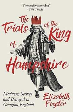 portada The Trials of the King of Hampshire: Madness, Secrecy and Betrayal in Georgian England (en Inglés)