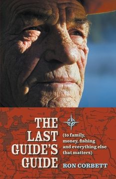 portada The Last Guide'S Guide: To Family, Money, Fishing, and Everything Else That Matters (en Inglés)