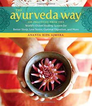 portada The Ayurveda Way: 108 Practices from the World's Oldest Healing Systems for Better Sleep, Less Stress, Optimal Degestion, and More (en Inglés)