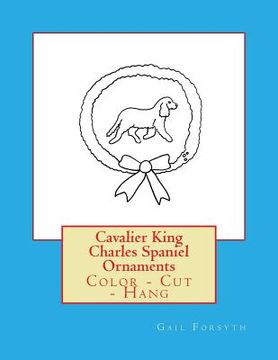 portada Cavalier King Charles Spaniel Ornaments: Color - Cut - Hang (en Inglés)