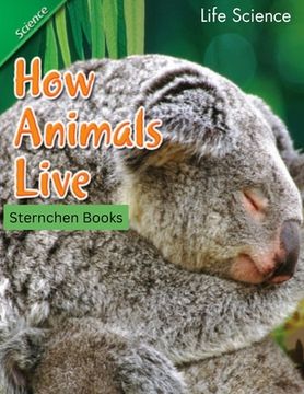 portada How Animals Live: This book tells the stories of how animals live. It could be a great learning resource for children and adults. (en Inglés)