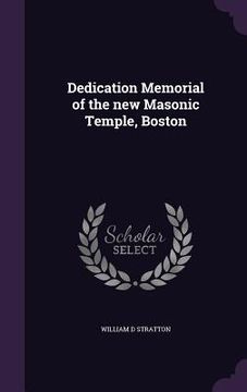 portada Dedication Memorial of the new Masonic Temple, Boston (en Inglés)