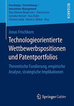 portada Technologieorientierte Wettbewerbspositionen und Patentportfolios: Theoretische Fundierung, empirische Analyse, strategische Implikationen (Forschungs-/Entwicklungs-/Innovations-Management)
