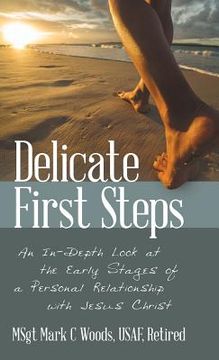 portada Delicate First Steps: An In-Depth Look at the Early Stages of a Personal Relationship with Jesus Christ