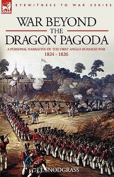 portada war beyond the dragon pagoda: a personal narrative of the first anglo-burmese war 1824 - 1826 (en Inglés)