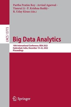 portada Big Data Analytics: 10th International Conference, Bda 2022, Hyderabad, India, December 19-22, 2022, Proceedings (en Inglés)