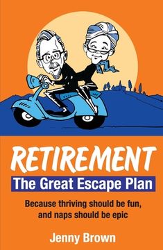Retirement, The Great Escape Plan: Because thriving should be fun, and naps should be epic