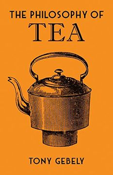 portada The Philosophy of tea (British Library Philosophy of Series) (en Inglés)