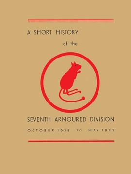 portada A Short History of the Seventh Armoured Division: October 1938 - May 1943 (en Inglés)