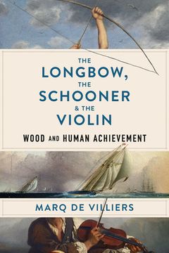 portada The Longbow, the Schooner & the Violin: Wood and Human Achievement (en Inglés)