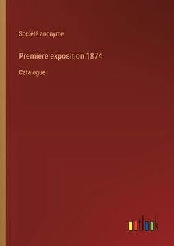portada Premiére exposition 1874: Catalogue (en Francés)