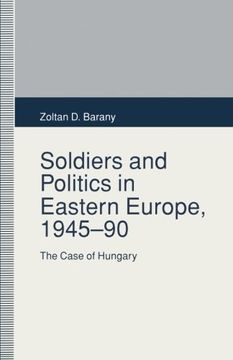 portada Soldiers and Politics in Eastern Europe, 1945–90: The Case of Hungary