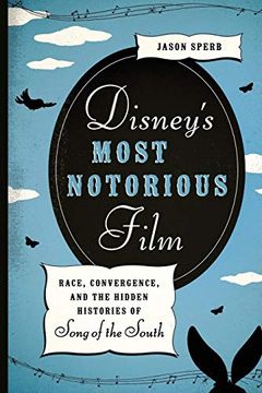 portada Disney's Most Notorious Film: Race, Convergence, and the Hidden Histories of Song of the South (en Inglés)