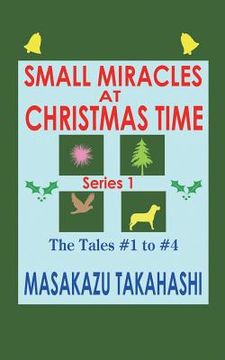 portada SMALL MIRACLES AT CHRISTMAS TIME Series 1: The Tales #1 to #4 (en Inglés)