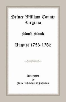 portada Prince William County, Virginia Bond Book, August 1753-1782 (en Inglés)