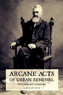 portada Arcane Acts of Urban Renewal: Five One-Act Comedies