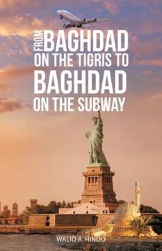portada From Baghdad on the Tigris to Baghdad on the Subway (in English)