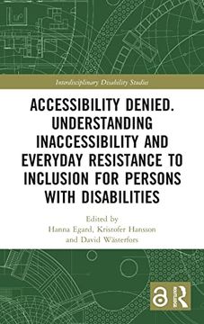 portada Accessibility Denied. Understanding Inaccessibility and Everyday Resistance to Inclusion for Persons With Disabilities (Interdisciplinary Disability Studies) (en Inglés)