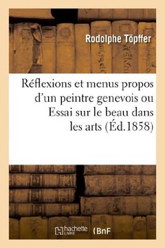 portada Reflexions Et Menus Propos D'Un Peintre Genevois Ou Essai Sur Le Beau Dans Les Arts (French Edition)