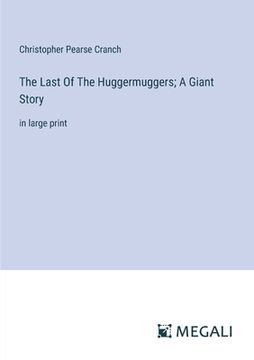 portada The Last Of The Huggermuggers; A Giant Story: in large print
