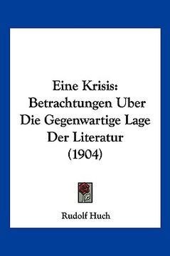 portada Eine Krisis: Betrachtungen Uber Die Gegenwartige Lage Der Literatur (1904) (en Alemán)