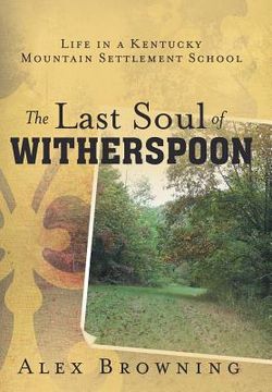 portada The Last Soul of Witherspoon: Life in a Kentucky Mountain Settlement School (en Inglés)